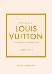 Little Book of Louis Vuitton: The Story of the Iconic Fashion House: 9 (Little Book of Fashion)