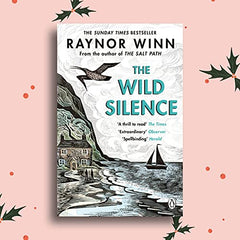 The Wild Silence: The Sunday Times Bestseller from the Million-Copy Bestselling Author of The Salt Path (Raynor Winn, 2)