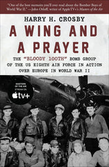 A Wing and a Prayer: The  inchesBloody 100th inches Bomb Group of the US Eighth Air Force in Action Over Europe in World War II