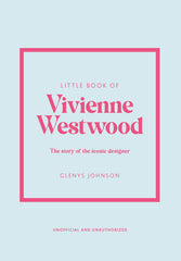 Little Book of Vivienne Westwood: The story of the iconic fashion house: 22 (Little Book of Fashion)