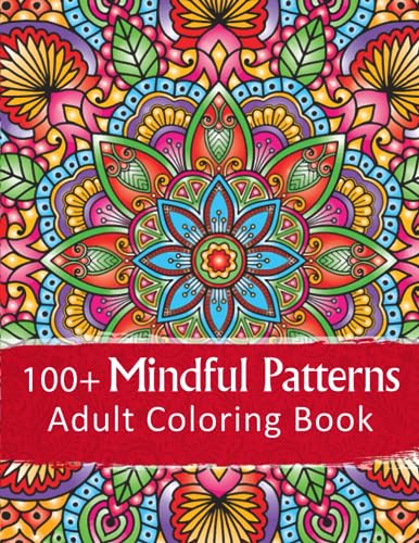 100and Mindful Patterns Adult Coloring Book: Relax & Color With Mandala, Animals, Patterns & Floral Botanical Designs For Stress & Anxiety Relief