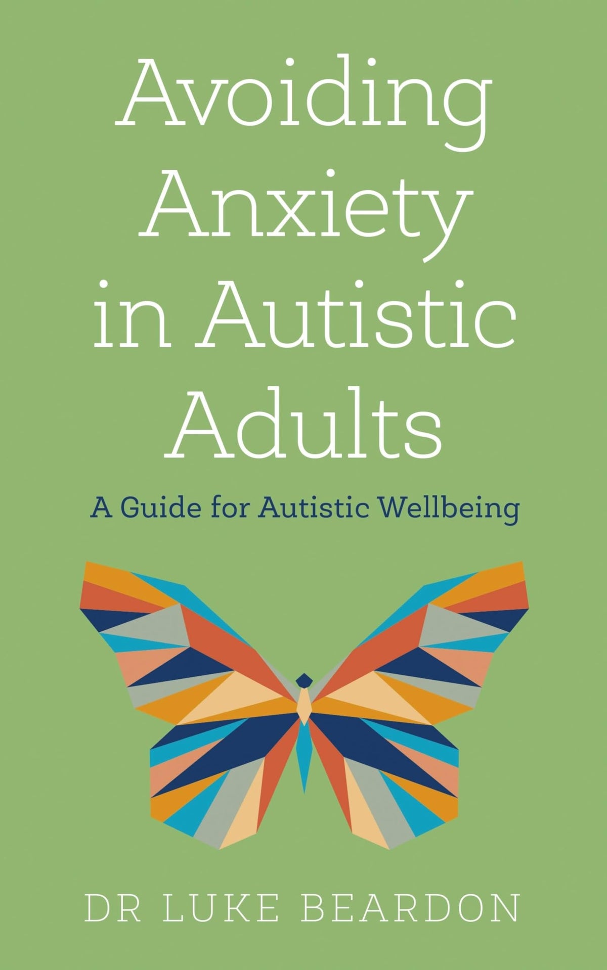 Avoiding Anxiety in Autistic Adults: A Guide for Autistic Wellbeing