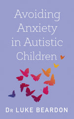 Avoiding Anxiety in Autistic Children: A Guide for Autistic Wellbeing (Overcoming Common Problems)