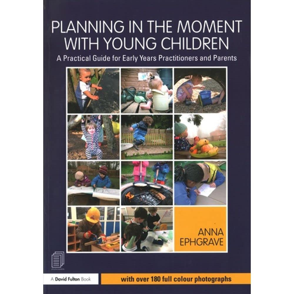 Planning in the Moment with Young Children: A Practical Guide for Early Years Practitioners and Parents