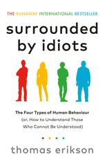 Surrounded by Idiots: The Four Types of Human Behaviour (or, How to Understand Those Who Cannot Be Understood)