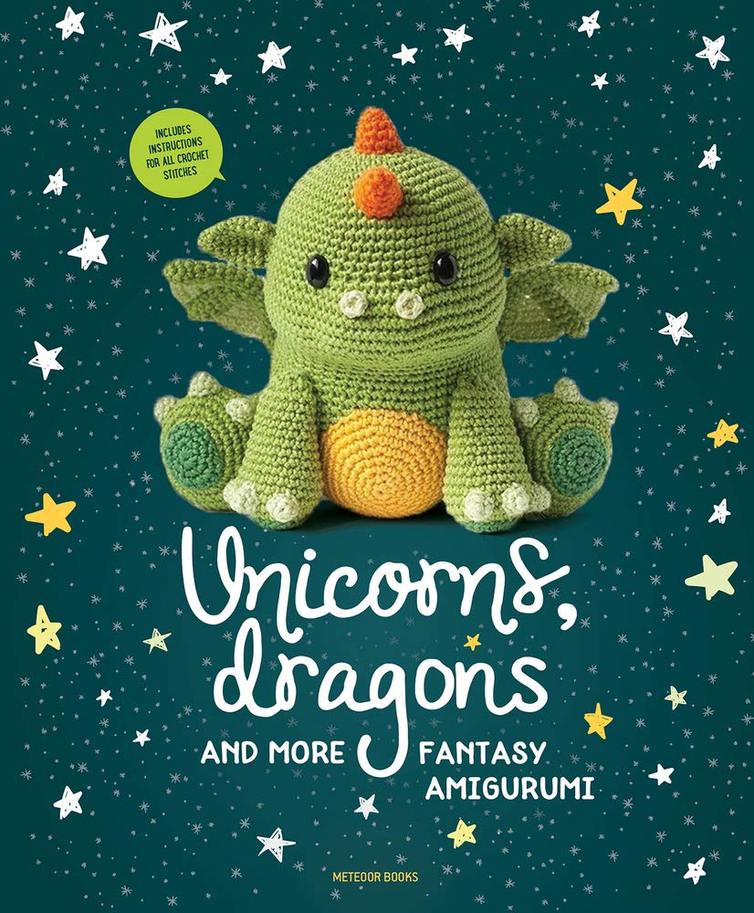 Unicorns, Dragons and More Fantasy Amigurumi: Bring 14 Magical Characters to Life! (Unicorns, Dragons and More Amigurumi): Bring 14 Magical Characters to Life! Volume 1