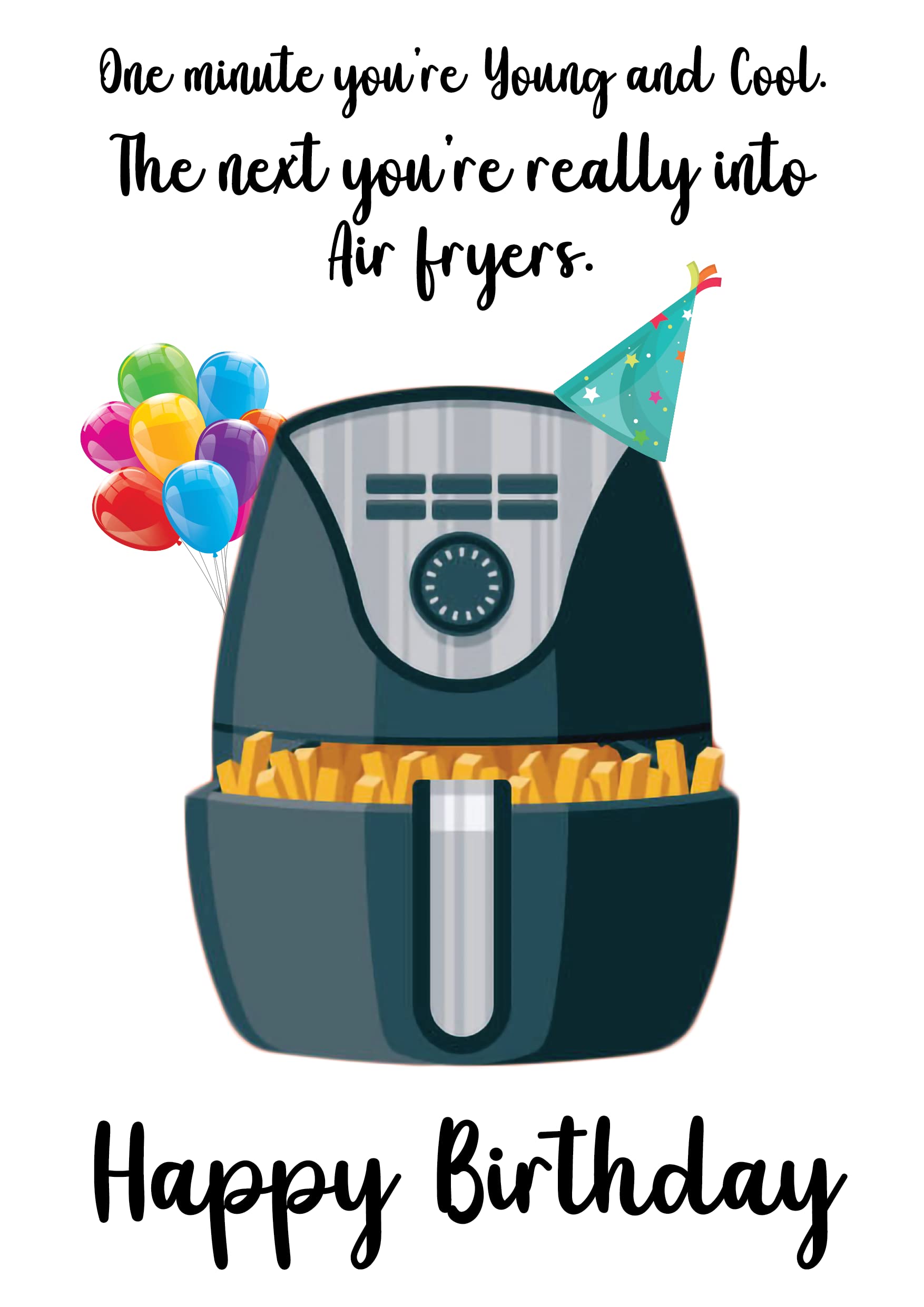 Air Fryer Birthday Card, one minute you are yourng, the next you are into air fryers