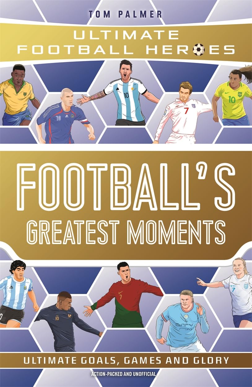 Football's Greatest Moments (Ultimate Football Heroes - The No.1 football series): Collect Them All!: Volume 79