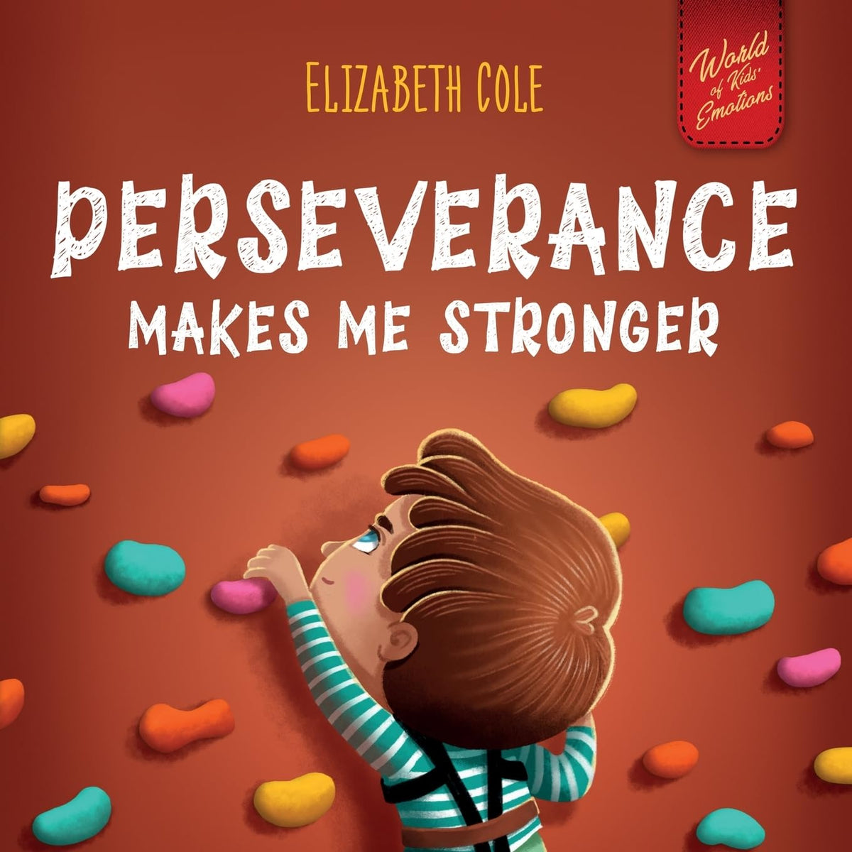 Perseverance Makes Me Stronger: Social Emotional Book for Kids about Self-confidence, Managing Frustration, Self-esteem and Growth Mindset Suitable for Children Ages 3 to 8 (World of Kids Emotions)