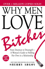 Why Men Love Bitches: From Doormat to Dreamgirl - A Woman's Guide to Holding Her Own in a Relationship