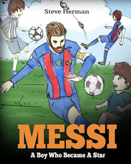 Messi: A Boy Who Became A Star. Inspiring children book about Lionel Messi - one of the best soccer players in history. (Soccer Book For Kids)