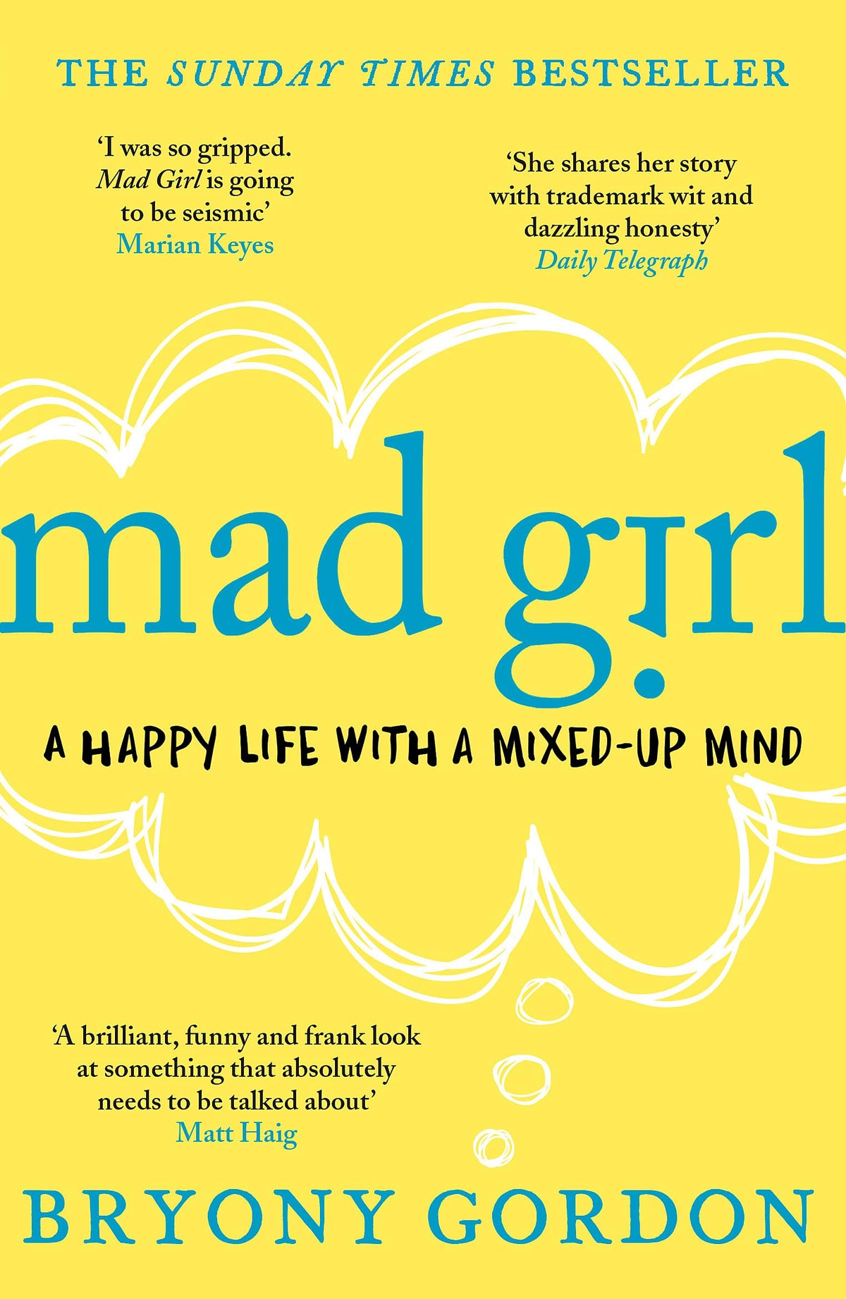 Mad Girl: A Happy Life With A Mixed Up Mind: A celebration of life with mental illness from mental health campaigner Bryony Gordon