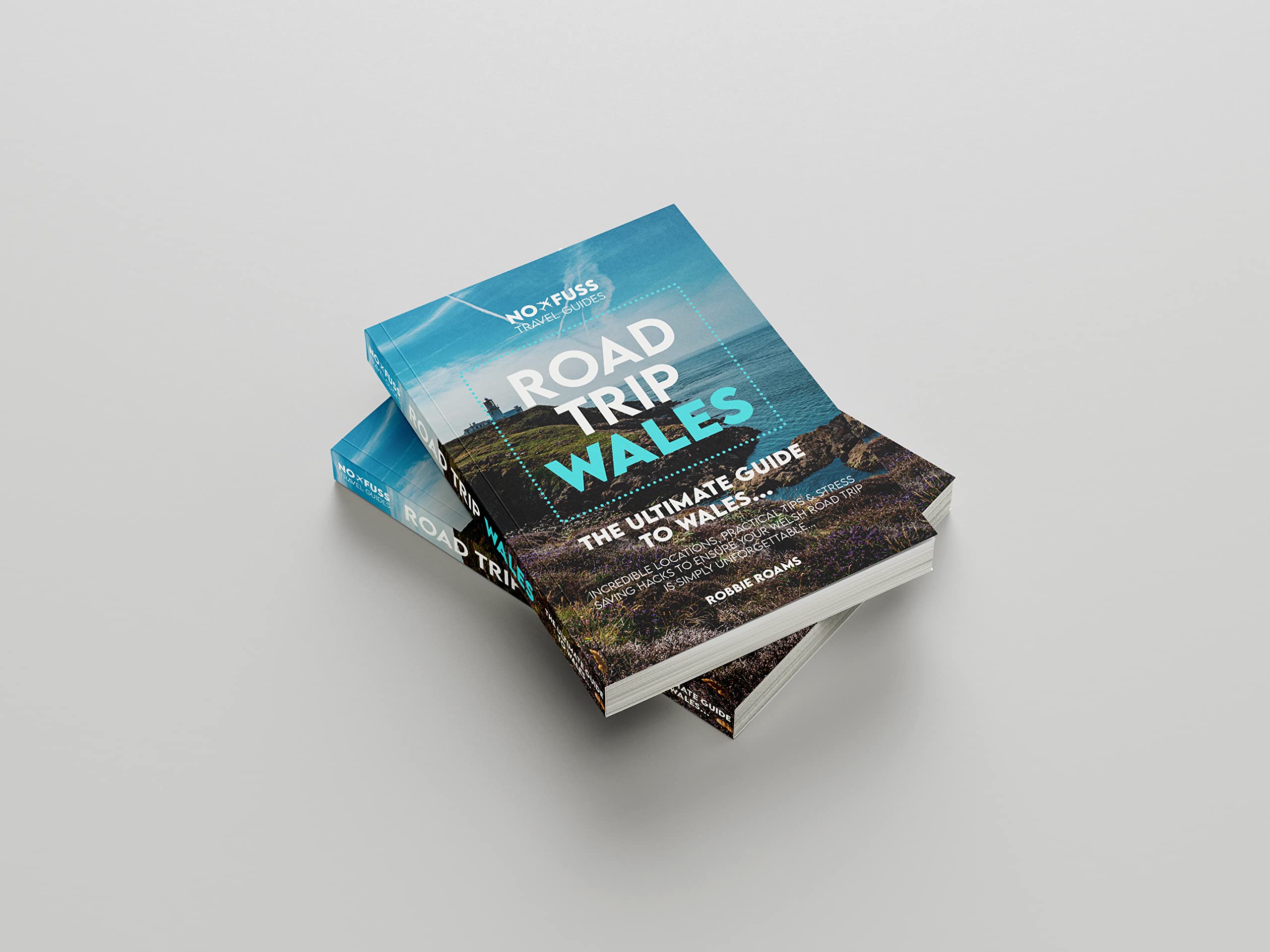 Road Trip Wales Guide Book - The Ultimate No Fuss Wales Guide by Robbie Roams