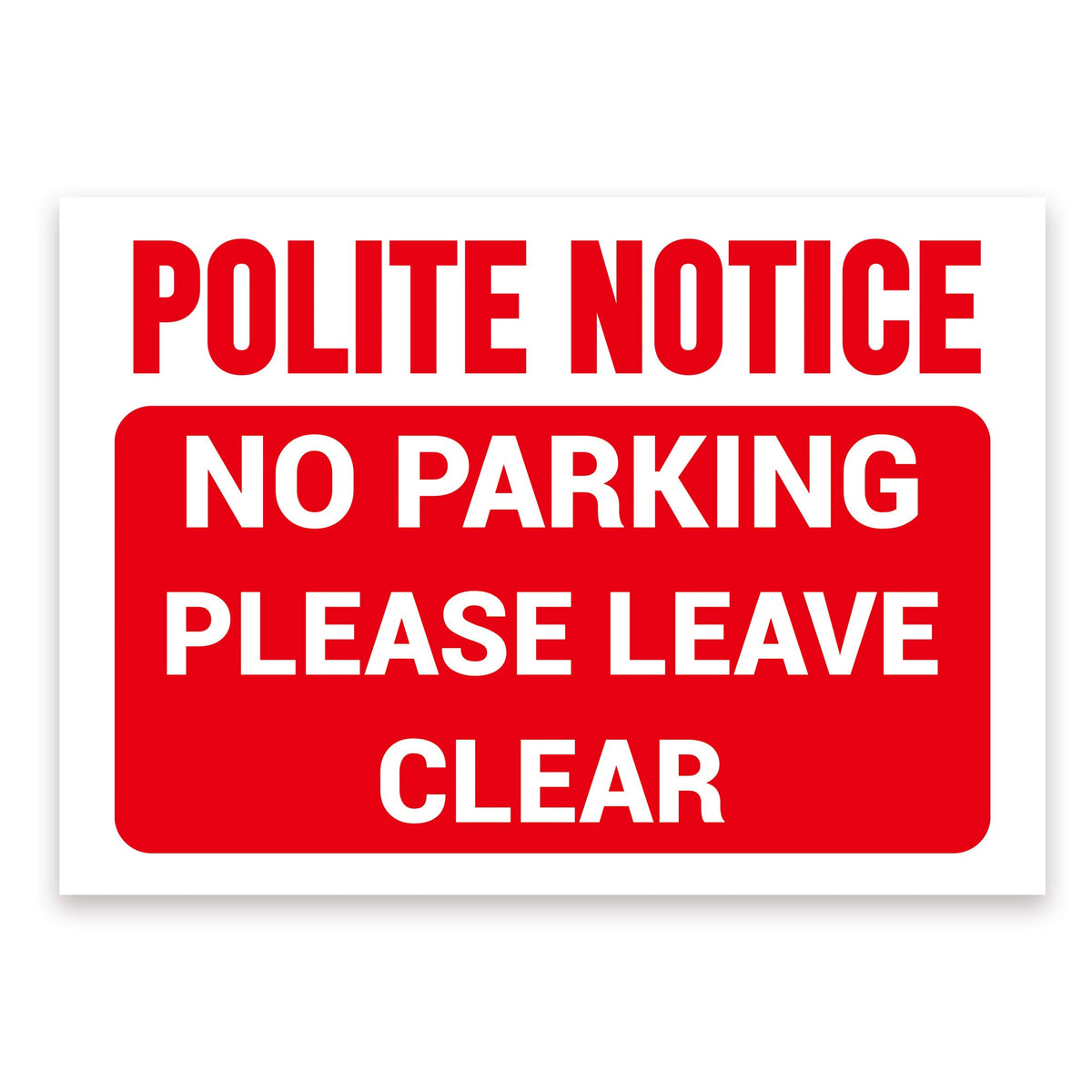 POLITE NOTICE, NO PARKING, PLEASE LEAVE CLEAR Warning Sign, Tough Durable Rust-Free Weatherproof PVC Sign in Red & White for Indoor and Outdoor Use, 297mm x 210mm. No 004