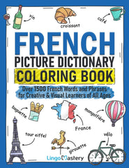 French Picture Dictionary Coloring Book: Over 1500 French Words and Phrases for Creative & Visual Learners of All Ages: 2 (Color and Learn)