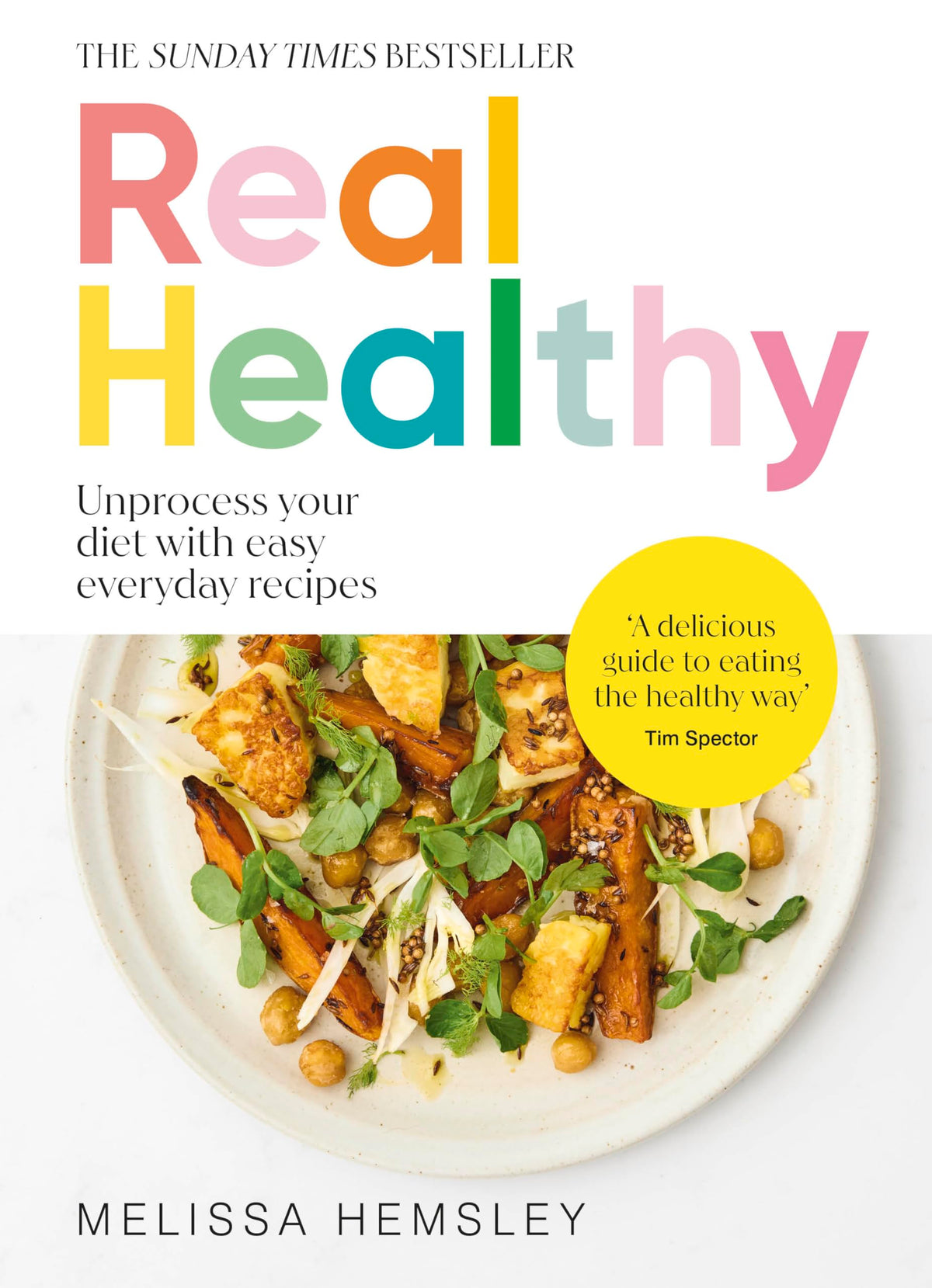 Real Healthy: Unprocess your diet with easy, everyday recipes: The Sunday Times bestseller