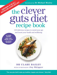 Clever Guts Diet Recipe Book: 150 delicious recipes to mend your gut and boost your health and wellbeing