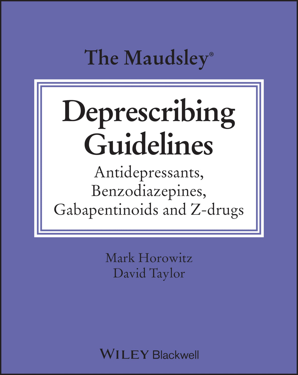 The Maudsley Deprescribing Guidelines: Antidepressants, Benzodiazepines, Gabapentinoids and Z-drugs (The Maudsley Prescribing Guidelines Series)