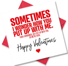 Punkcards - Funny Valentines Card for Him - Valentine Card for Her - ‘Sometimes I Wonder How You Put Up With Me’ - Romantic Card for Valentines Day - Humour Valentine's Day Card