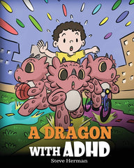 A Dragon With ADHD: A Children’s Story About ADHD. A Cute Book to Help Kids Get Organized, Focus, and Succeed.: 41 (My Dragon Books)