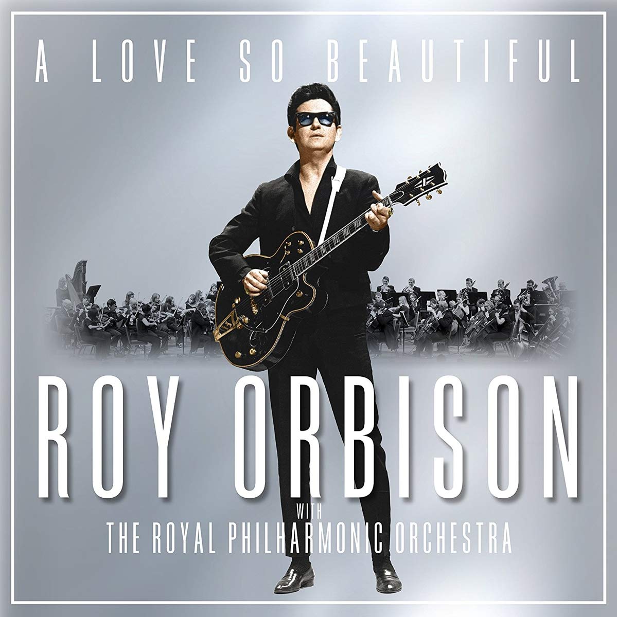 A Love So Beautiful: Roy Orbison & The Royal Philharmonic Orchestra