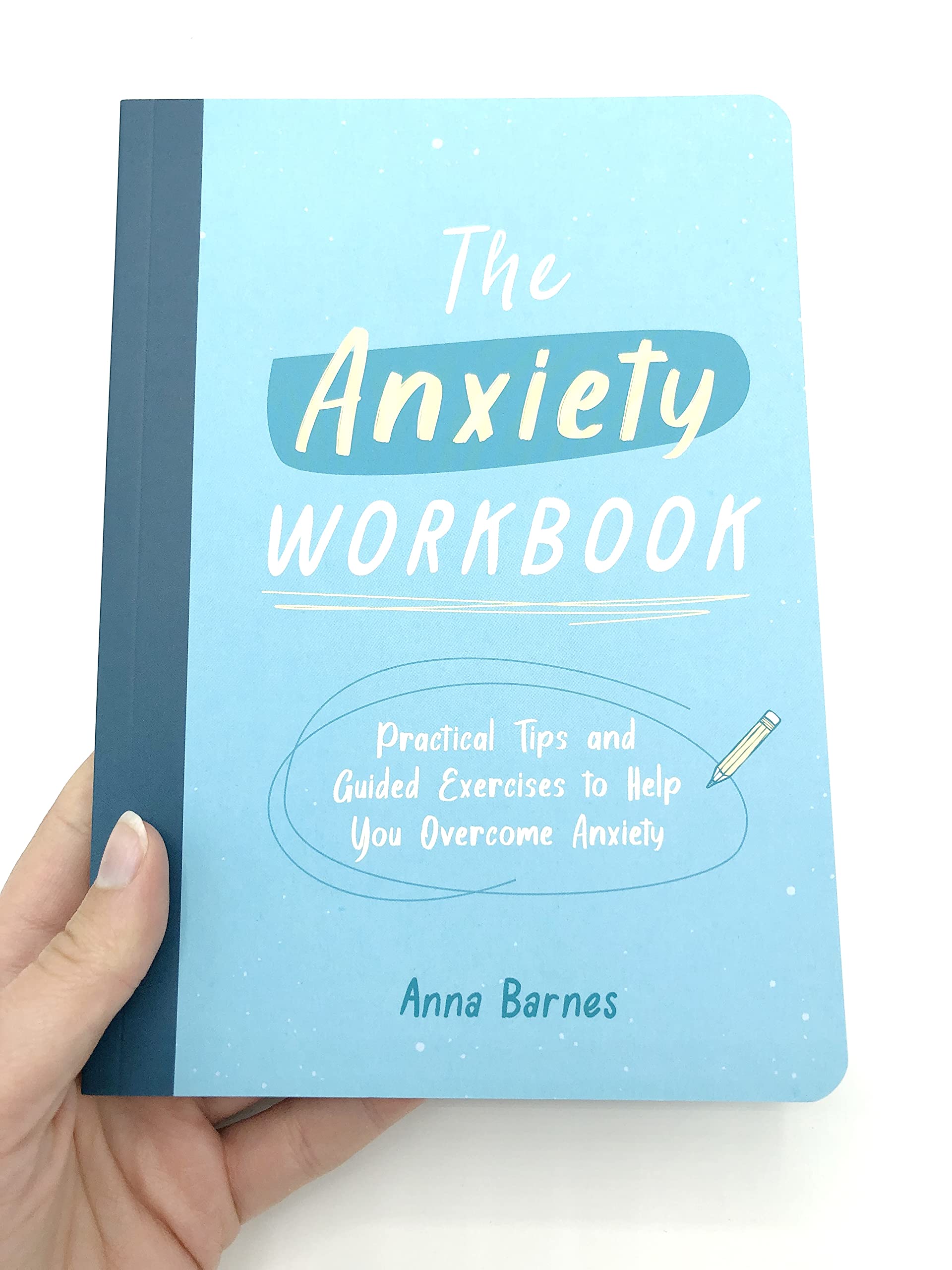 The Anxiety Workbook: Practical Tips and Guided Exercises to Help You Overcome Anxiety