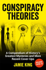Conspiracy Theories: A Compendium of History’s Greatest Mysteries and More Recent Cover-Ups