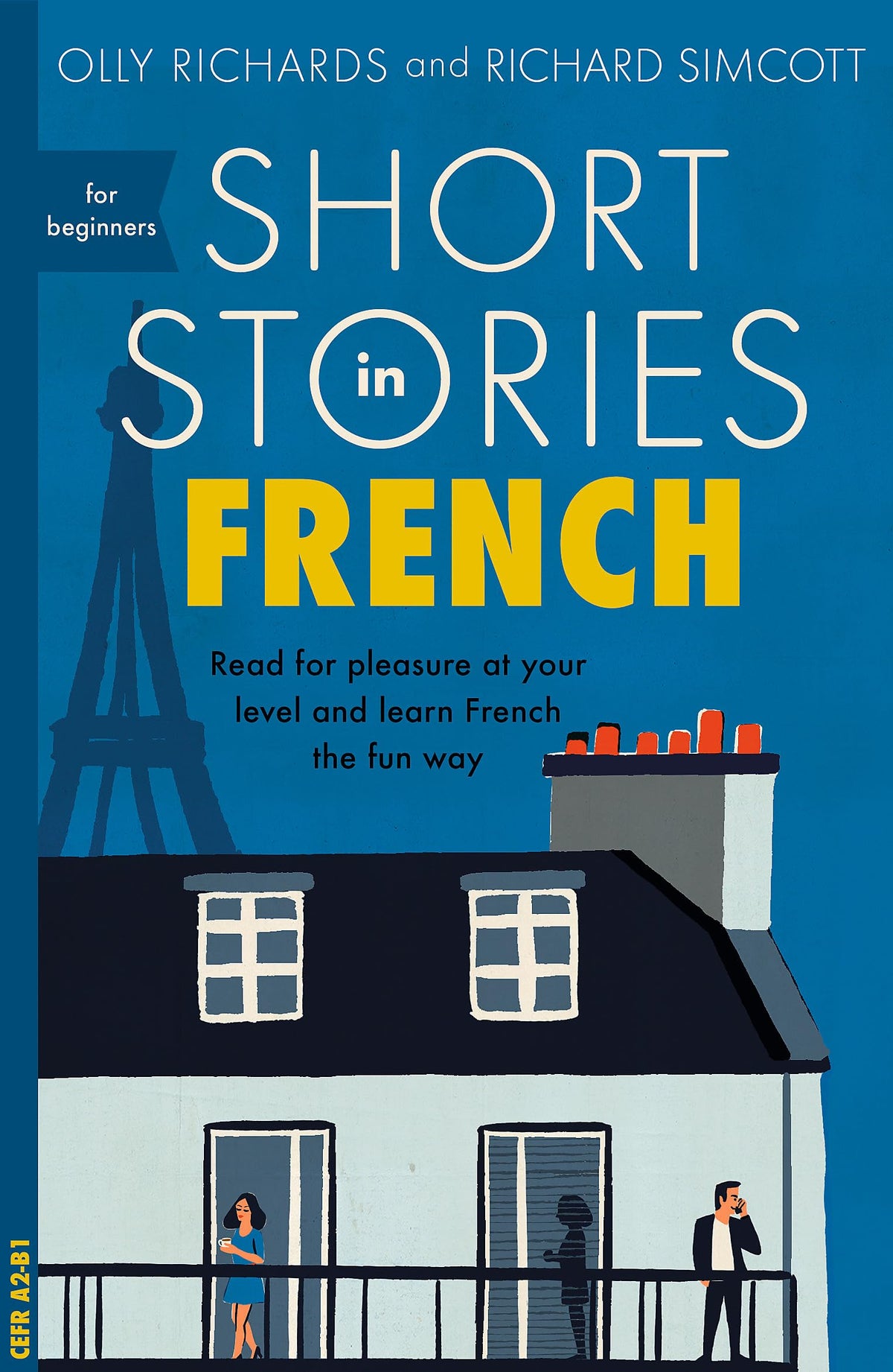 Short Stories in French for Beginners: Read for pleasure at your level, expand your vocabulary and learn French the fun way! (Foreign Language Graded Reader Series)