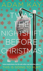 Twas The Nightshift Before Christmas: Festive hospital diaries from the author of multi-million-copy hit This is Going to Hurt: Festive Diaries from the Creator of This Is Going to Hurt