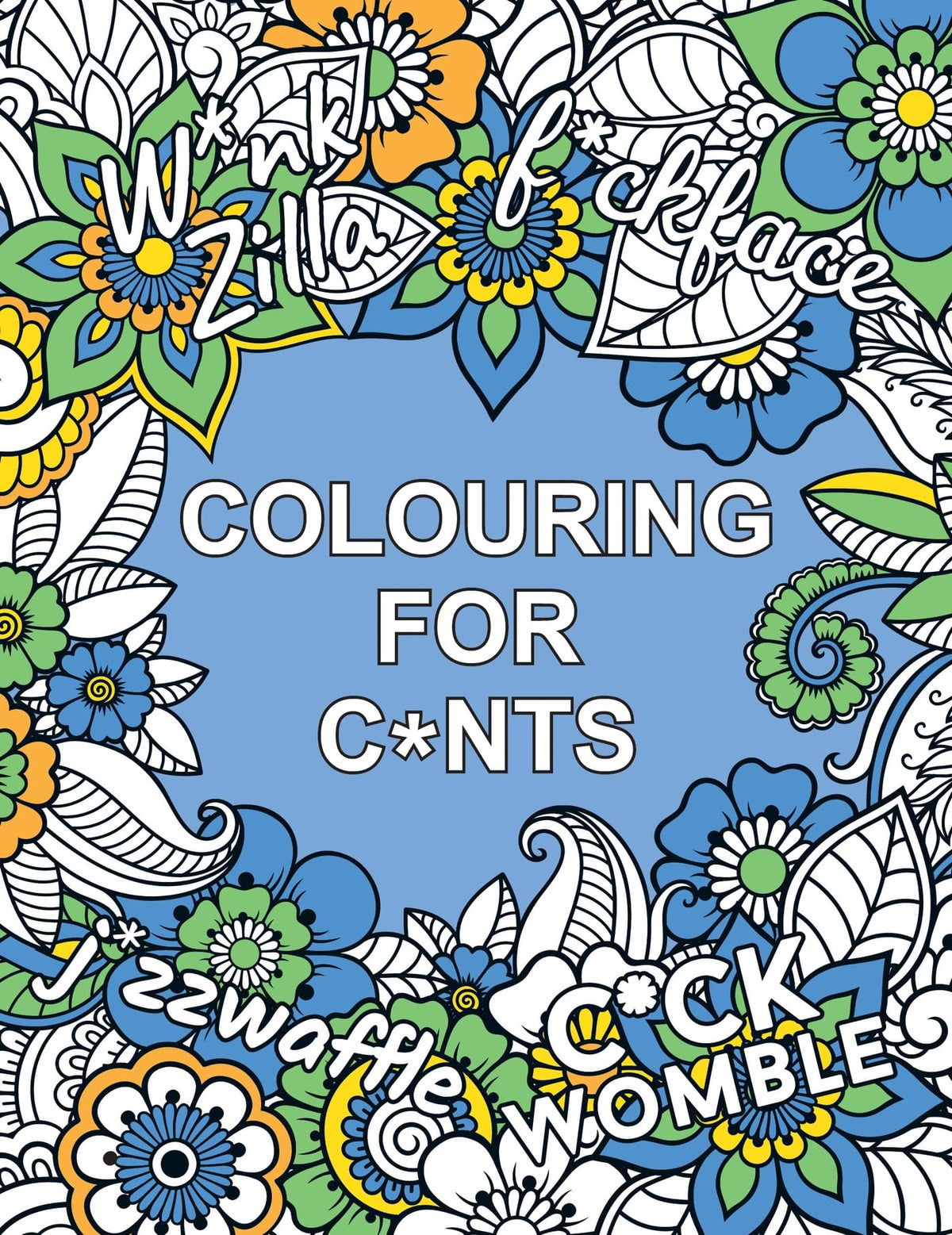 Colouring for C*nts: A Crude Colouring Book for Adults