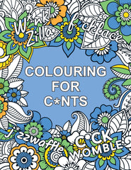 Colouring for C*nts: A Crude Colouring Book for Adults