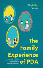 The Family Experience of PDA: An Illustrated Guide to Pathological Demand Avoidance