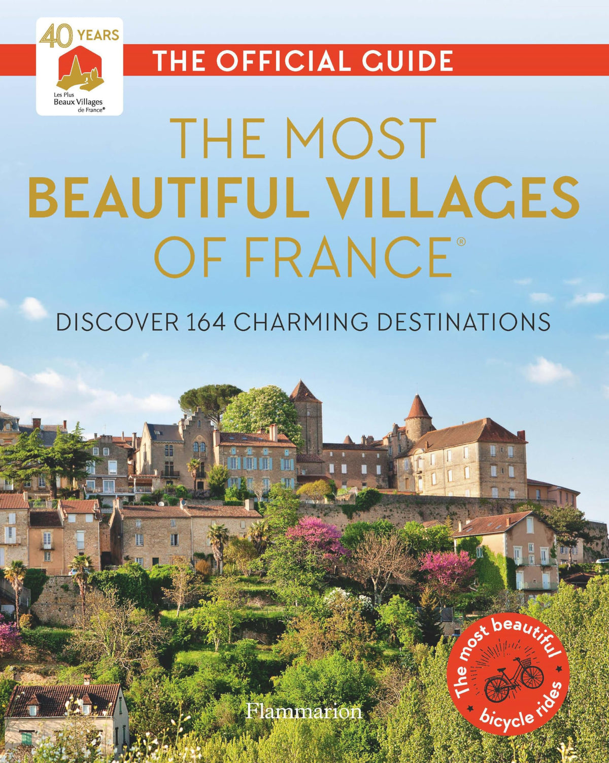 The Most Beautiful Villages of France (40th Anniversary Edition): Discover 164 Charming Destinations