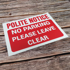 POLITE NOTICE, NO PARKING, PLEASE LEAVE CLEAR Warning Sign, Tough Durable Rust-Free Weatherproof PVC Sign in Red & White for Indoor and Outdoor Use, 297mm x 210mm. No 004