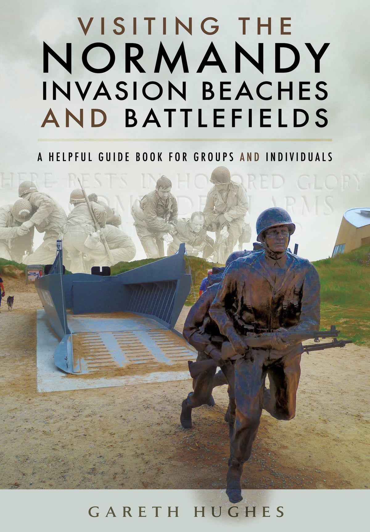 Visiting the Normandy Invasion Beaches and Battlefields: A Helpful Guide Book for Groups and Individuals