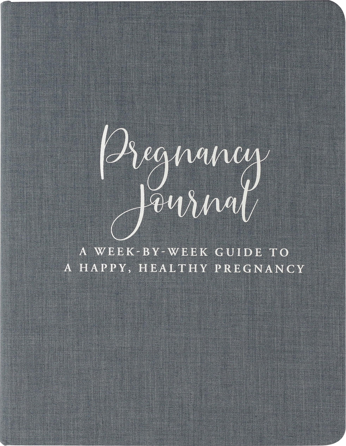 Pregnancy Journal (Deluxe, Cloth-bound edition): A Week-By-Week Guide to a Happy, Healthy Pregnancy