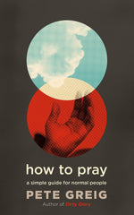 How to Pray: A Simple Guide for Normal People